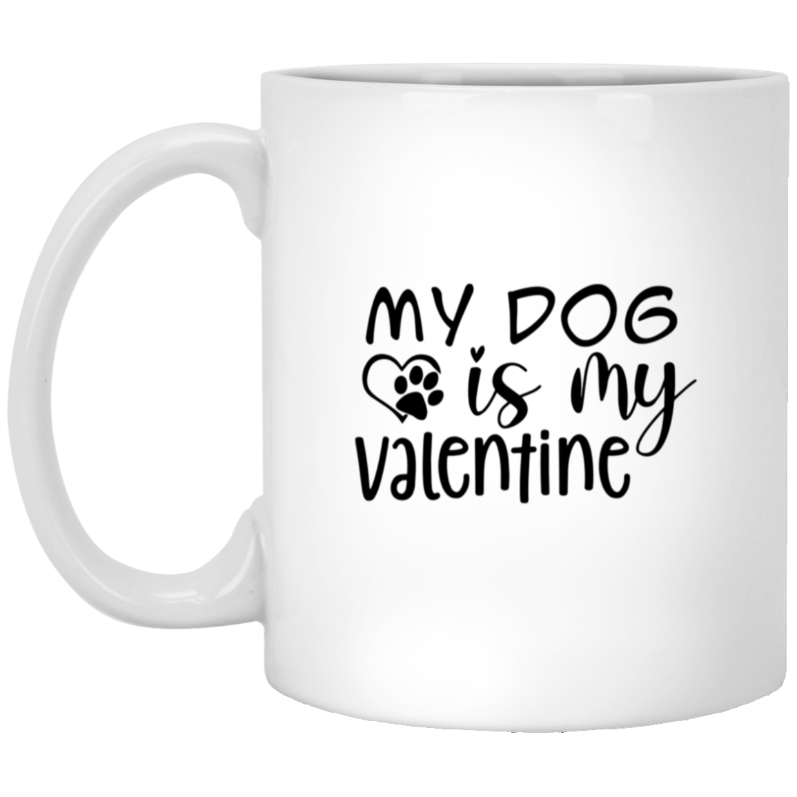 1005-9786-106031740 My Dog Is My Valentine 11oz White Mug