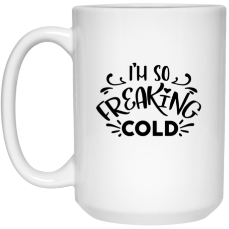 I'm So Freaking Cold 15oz White Mug
