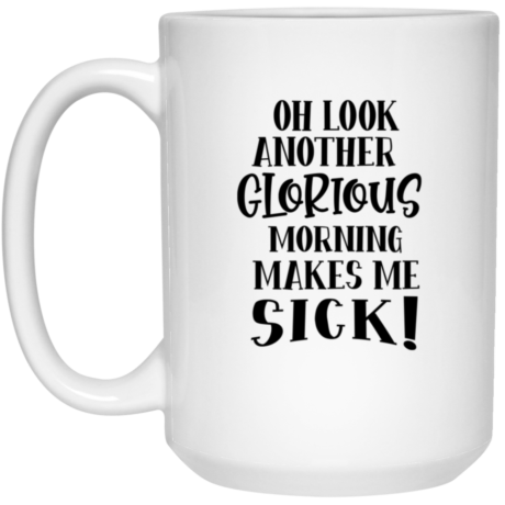 Another Glorious Morning 15oz White Mug