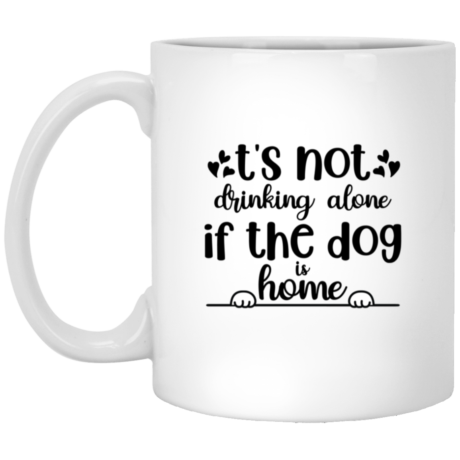 Not Alone If The Dog Is Home 11oz White Mug