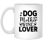 Dog Mother Wine Lover 11oz White Mug