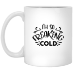 I'm So Freaking Cold 11oz White Mug