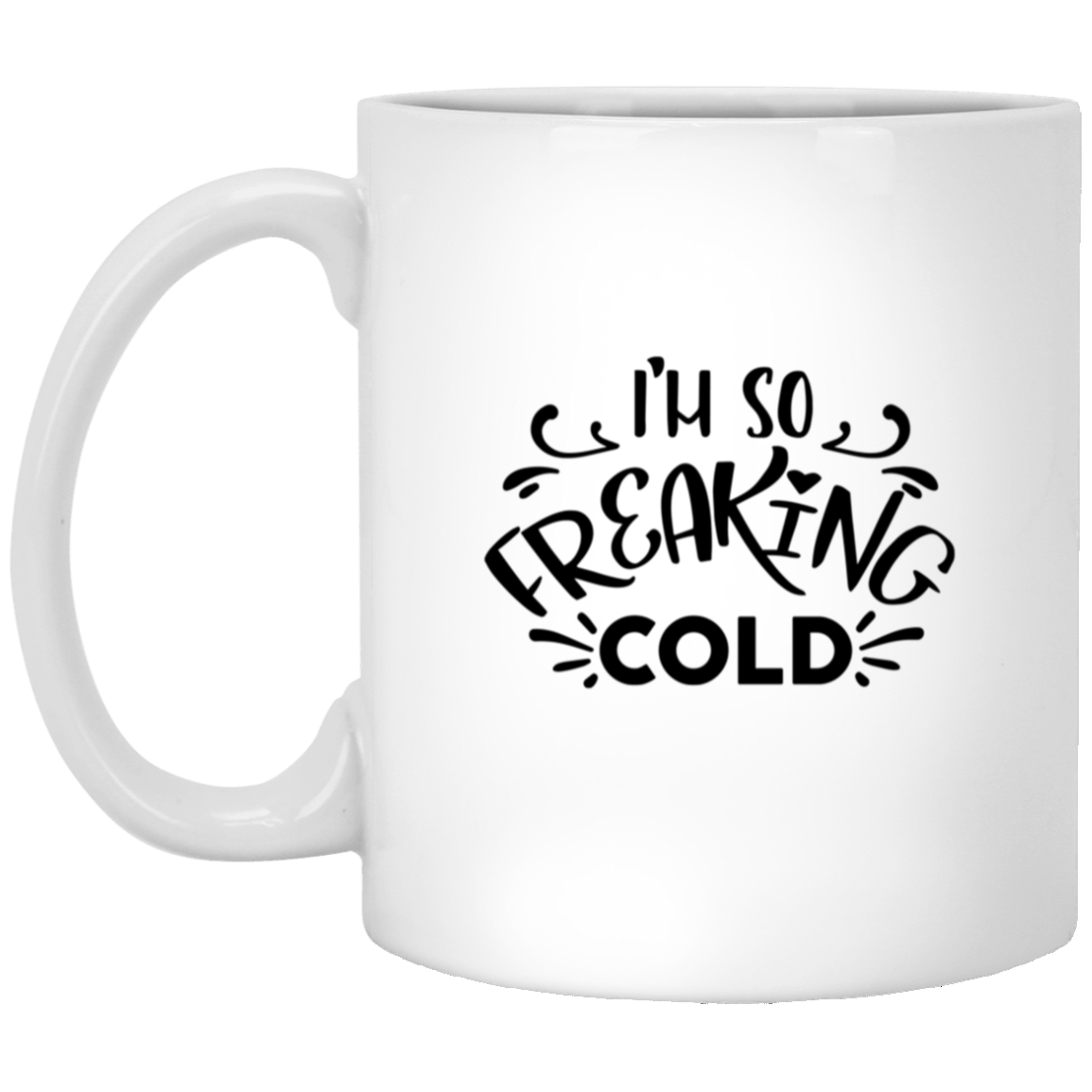 1005-9786-106031731 I'm So Freaking Cold 11oz White Mug