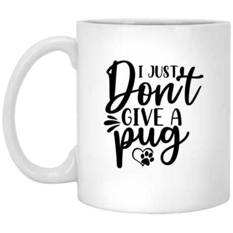 I Just Don't Give A Pug 11oz White Mug