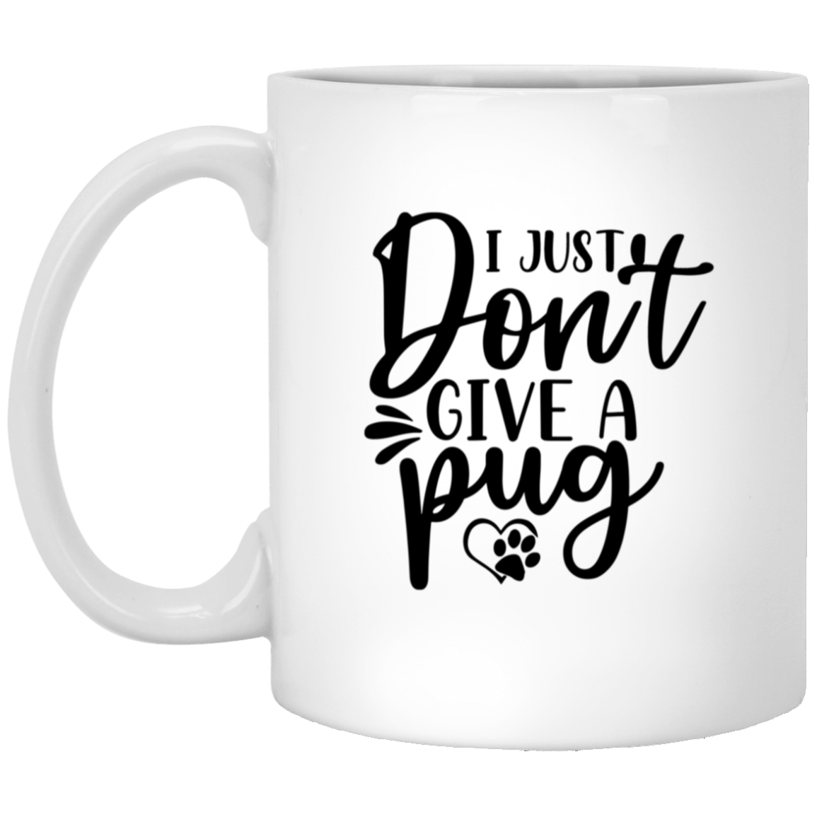 1005-9786-106031732 I Just Don't Give A Pug 11oz White Mug