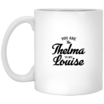 Thelma To My Louise 11oz White Mug