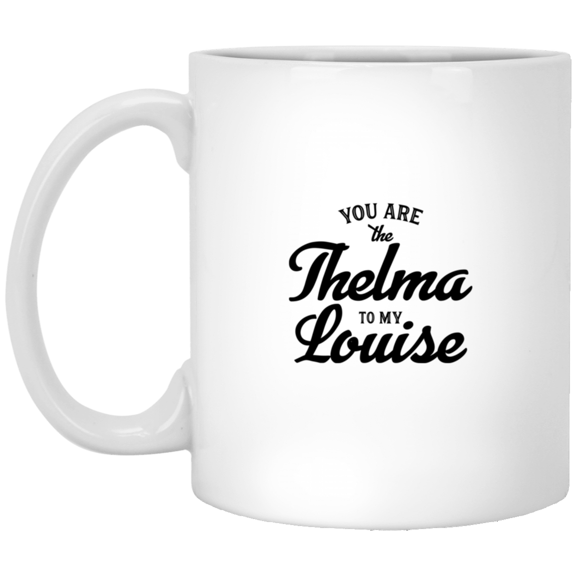 1005-9786-106031727 Thelma To My Louise 11oz White Mug