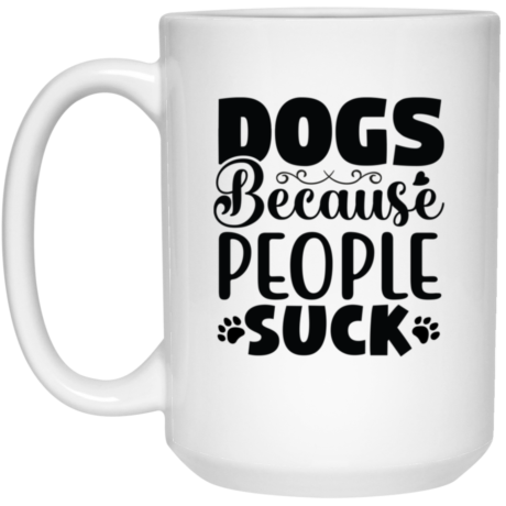 Dogs Because People Suck 15oz White Mug