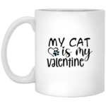 My Cat Is My Valentine 11oz White Mug