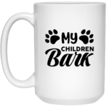 My Children Bark 15oz White Mug