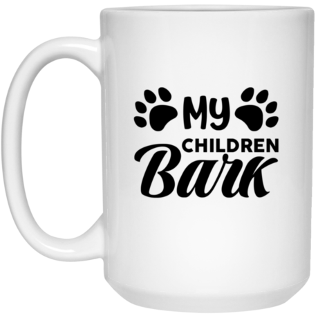 My Children Bark 15oz White Mug