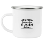 Not Alone If The Dog Is Home Enamel Mug