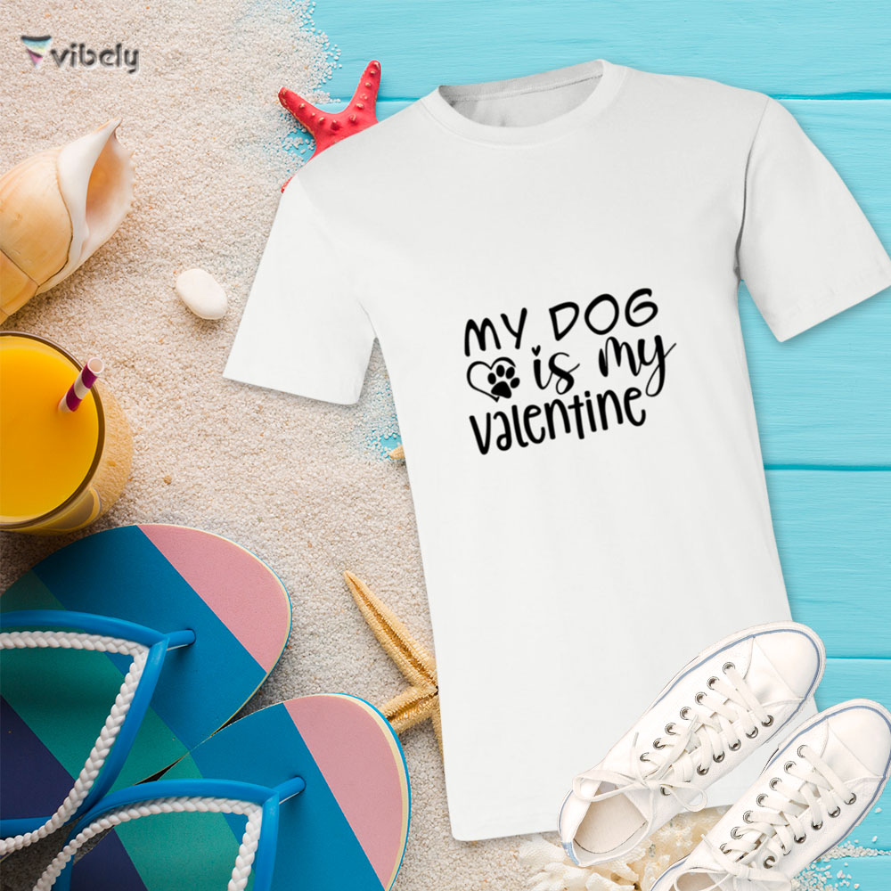 My Dog Is My Valentine T-Shirt
