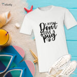 I Just Don’t Give A Pug T-Shirt