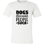 Dogs Because People Suck T-Shirt
