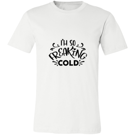 I’m So Freaking Cold T-Shirt