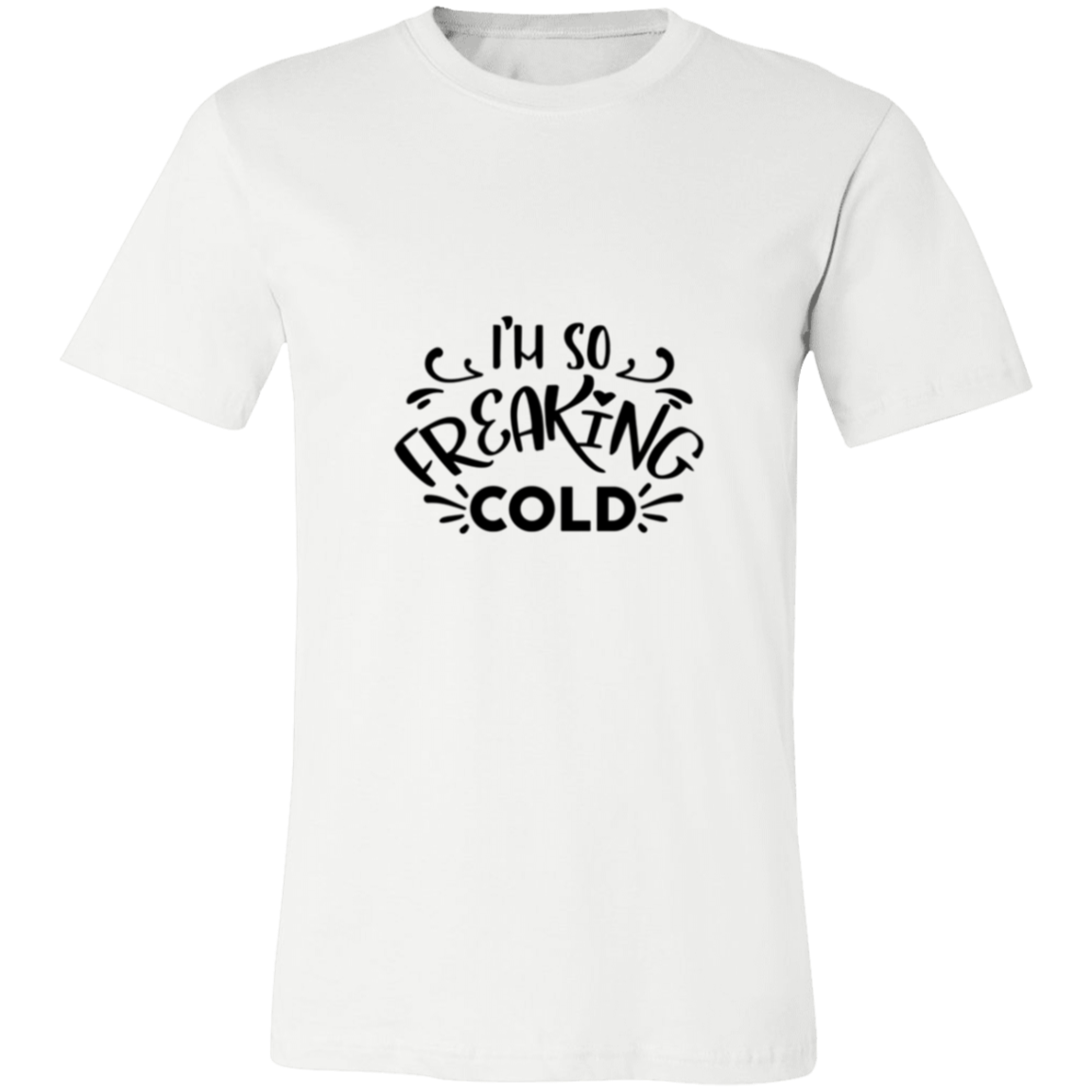 952-9405-106358136 I’m So Freaking Cold T-Shirt