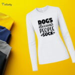Dogs Because People Suck Long Sleeve