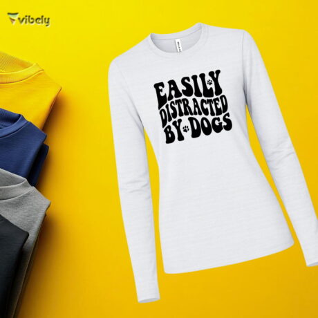 Easily Distracted By Dogs Long Sleeve