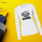 I’ll Bring The Alcohol Long Sleeve