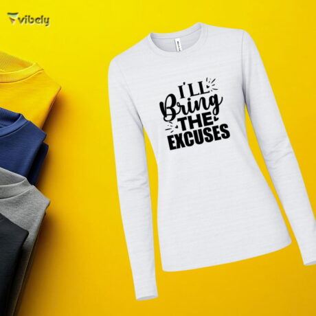 I’ll Bring The Excuses Long Sleeve