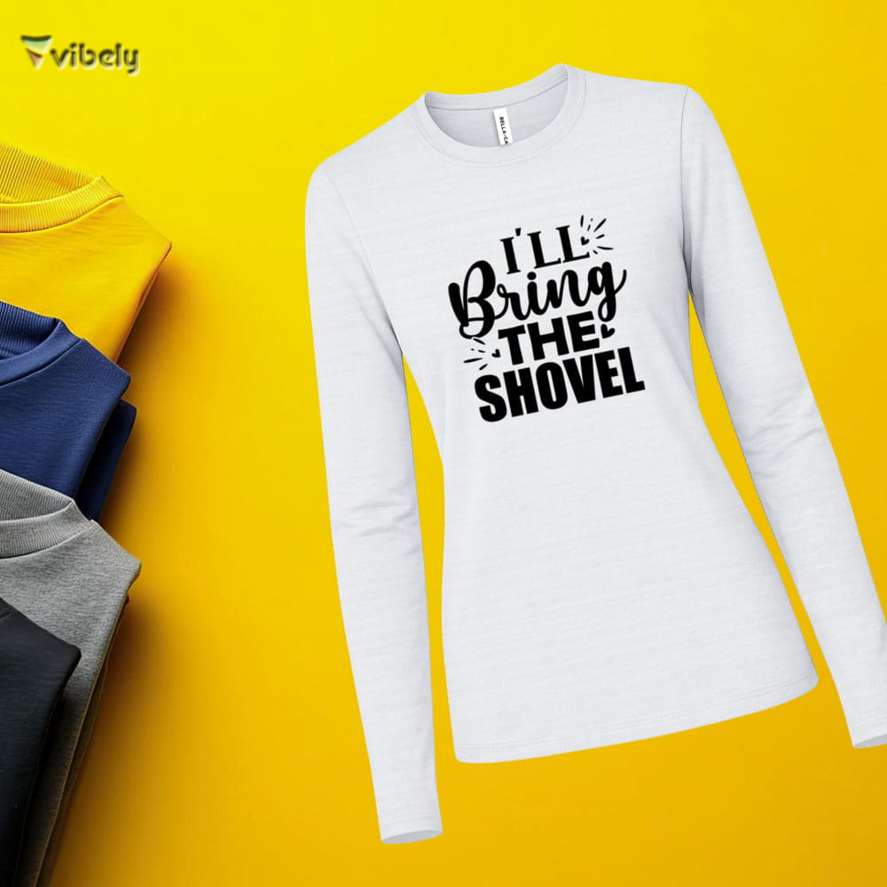 I’ll Bring The Shovel Long Sleeve I’ll Bring The Shovel Long Sleeve