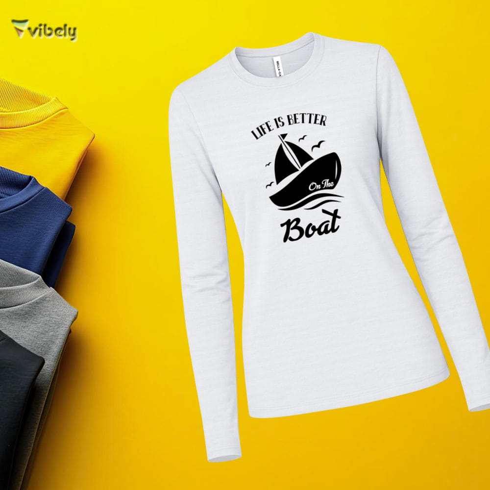 Life Is Better On A Boat Long Sleeve